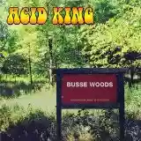 Acid King: Busse Woods
