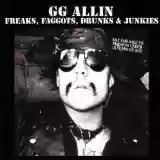 GG Allin: Freaks, Faggots, Drunks & Junkies