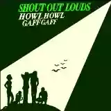 Shout Out Louds: Howl Howl Gaff Gaff