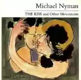 Michael Nyman: The Kiss and Other Movements