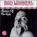 Bad Manners: Return of the Ugly