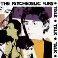 <b>The Psychedelic Furs</b> • Talk Talk Talk