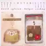 David Sylvian & Holger Czukay: Flux + Mutability
