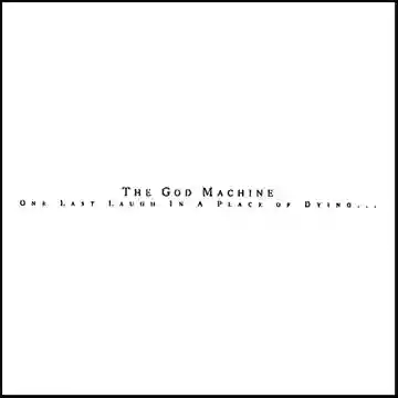 The God Machine: One Last Laugh in a Place of Dying...