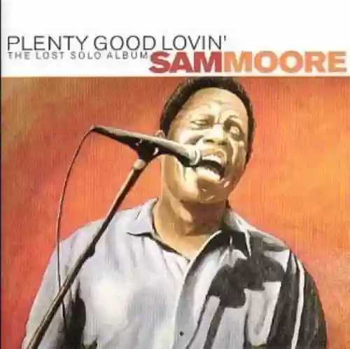 Cover Sam Moore - Plenty Good Lovin': The Lost Solo Album