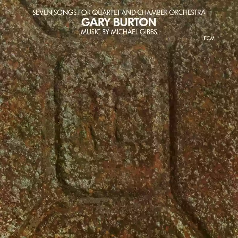 Gary Burton: Seven Songs For Quartet And Chamber Orchestra