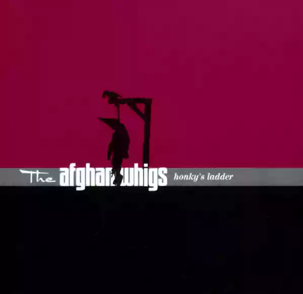 The Afghan Whigs: Honky's Ladder