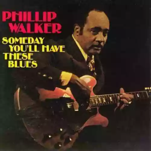 Cover Phillip Walker - Someday You'll Have These Blues