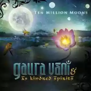 Gaura Vani & As Kindred Spirits: Ten Million Moon