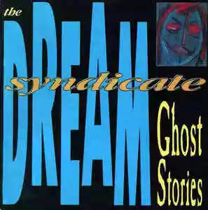THE DREAM SYNDICATE: Ghost Stories