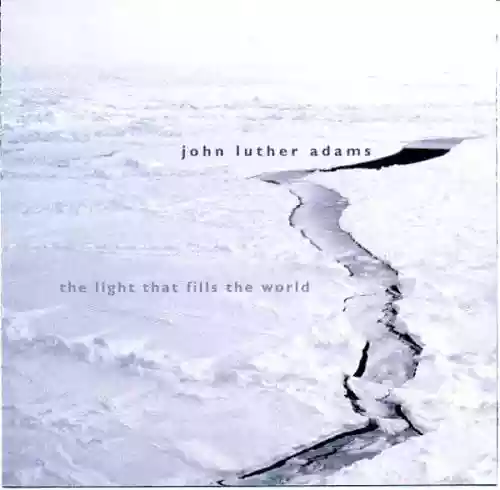 Cover John Luther Adams - The Light That Fills the World
