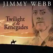 Jimmy Webb: Twilight of the Renegades