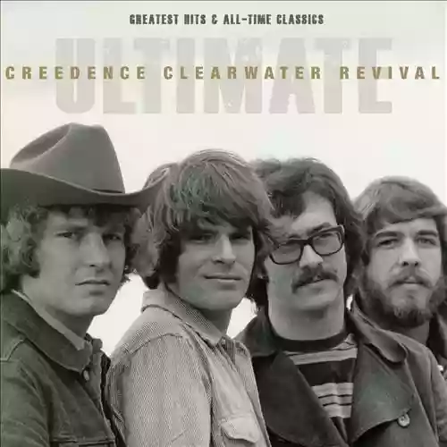 Creedence Clearwater Revival: Ultimate Creedence Clearwater Revival: Greatest Hits & All-Time Classics