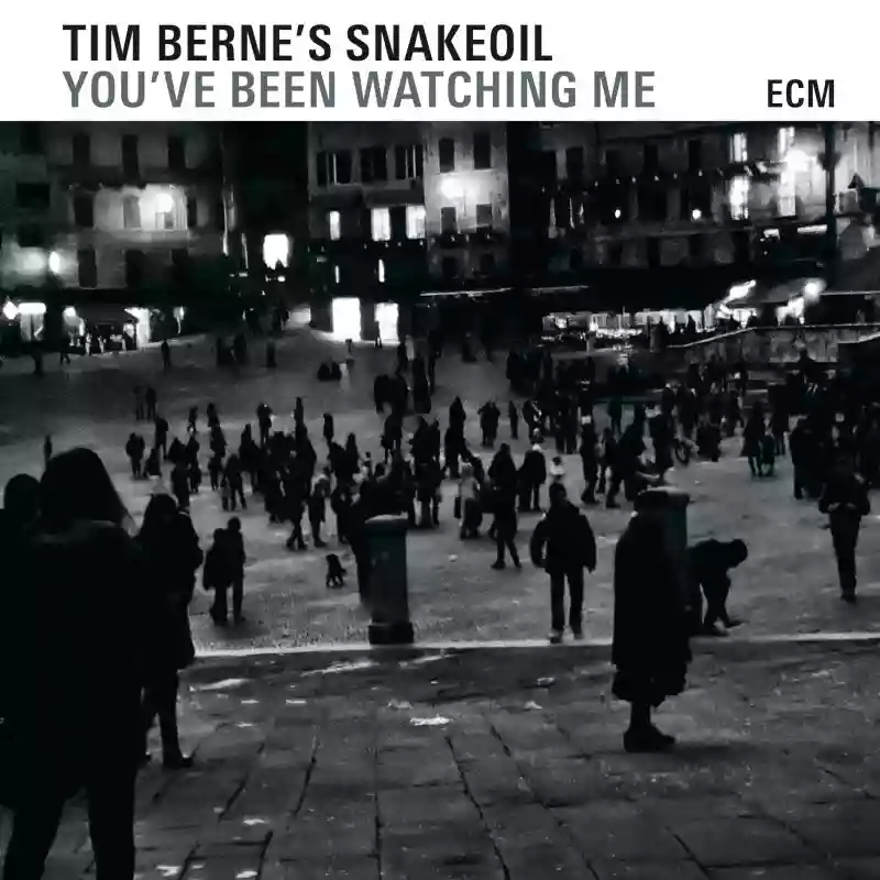 Tim Berne's Snakeoil: You’ve Been Watching Me