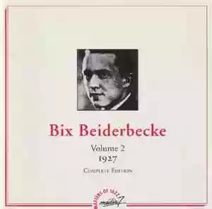 Bix Beiderbecke: Bix Beiderbecke - Volume 2 - 1927 - Complete Edition
