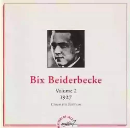 Cover di Bix Beiderbecke - Volume 2 - 1927 - Complete Edition