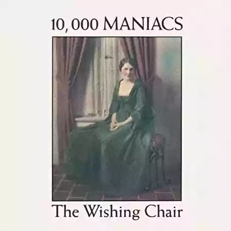 10,000 Maniacs: The Wishing Chair