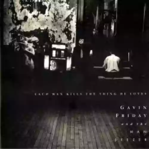 Cover Gavin Friday - Each Man Kills the Thing He Loves