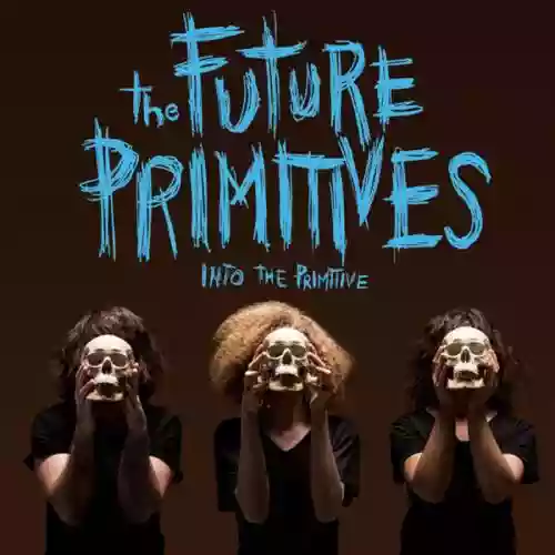 Cover The Future Primitives - Into the Primitive