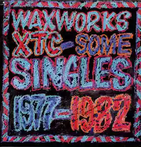 XTC: Waxworks - Some Singles 1977-1982