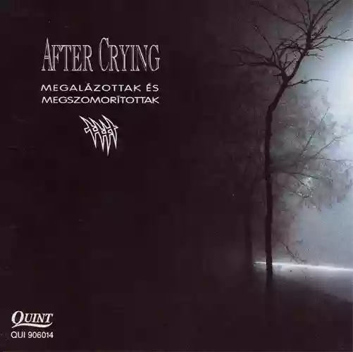 After Crying: Megalazottak es Megszomoritottak
