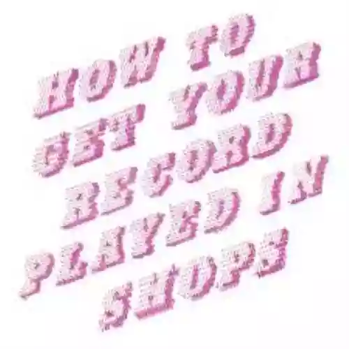 Cover di How To Get Your Record Played in Shops