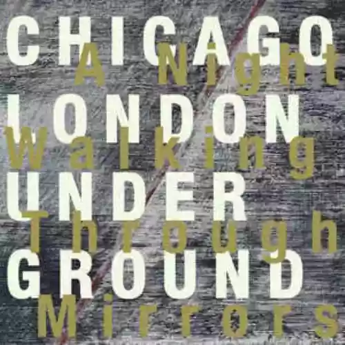 Cover Chicago / London Underground - A Night Walking Through Mirrors