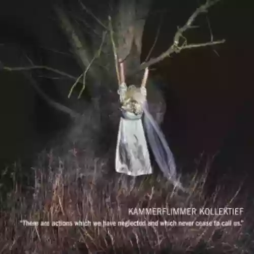 Cover Kammerflimmer Kollektief - There Are Actions Which We Have Neglected An Which Never Cease To Call Us