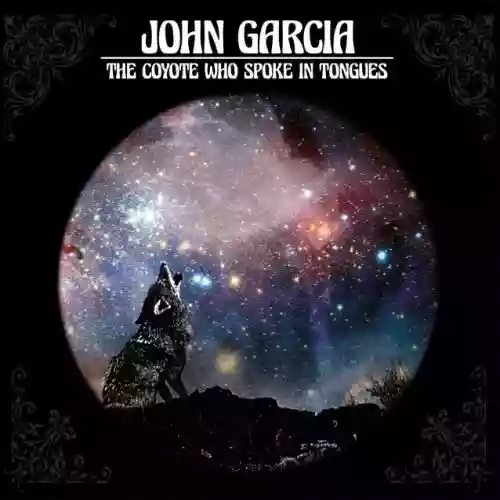 Cover John Garcia - The Coyote Who Spoke In Tongues