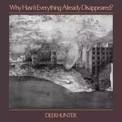 Cover Deerhunter - Why Hasn’t Everything Already Disappeared