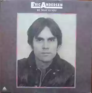 Eric Andersen: Be True to you