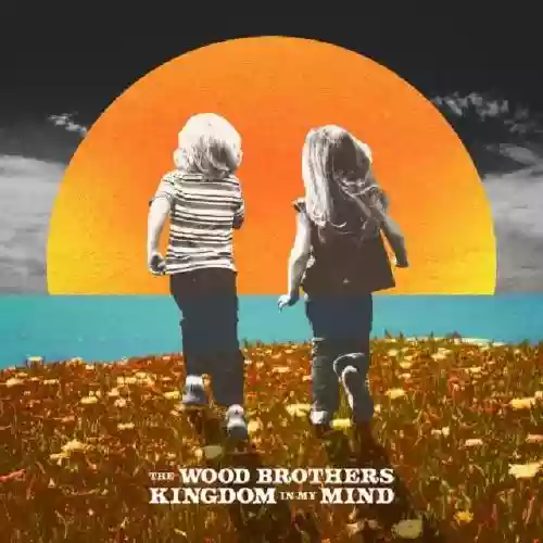 Cover The Wood Brothers - Kingdom In My Mind