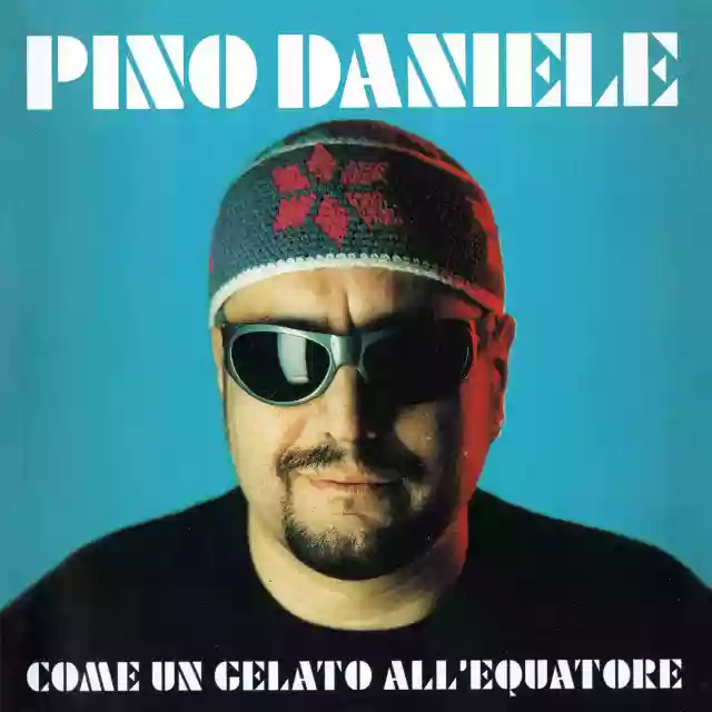 Pino Daniele: Come un gelato all'Equatore