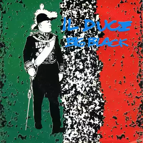 Big Black: Il Duce