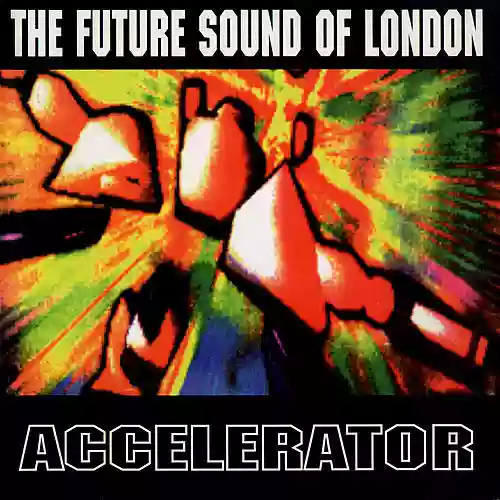The Future Sound of London: Accelerator