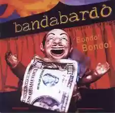 Bandabardò: Bondo! Bondo!