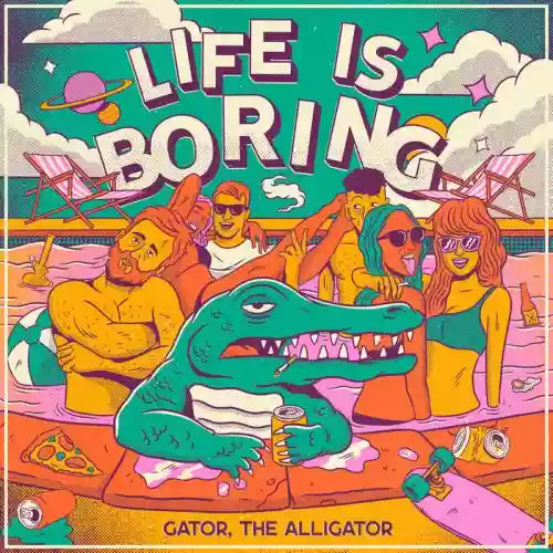 Cover Gator, The Alligator - Life is Boring