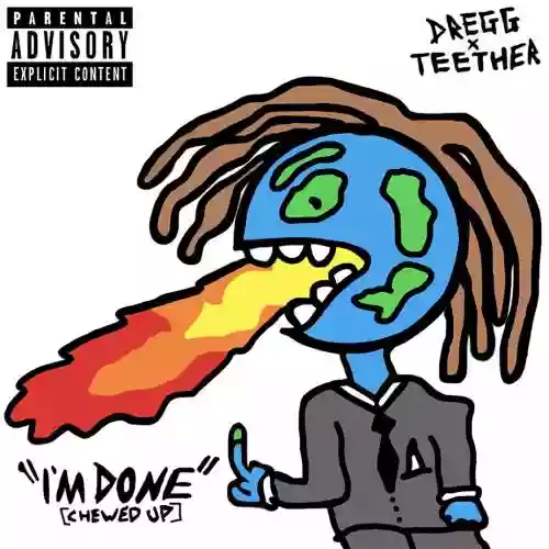 Cover Dregg - I'm Done (Chewed Up) Feat Teether