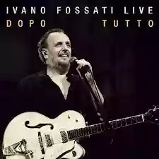 Ivano Fossati: Dopo Tutto Live