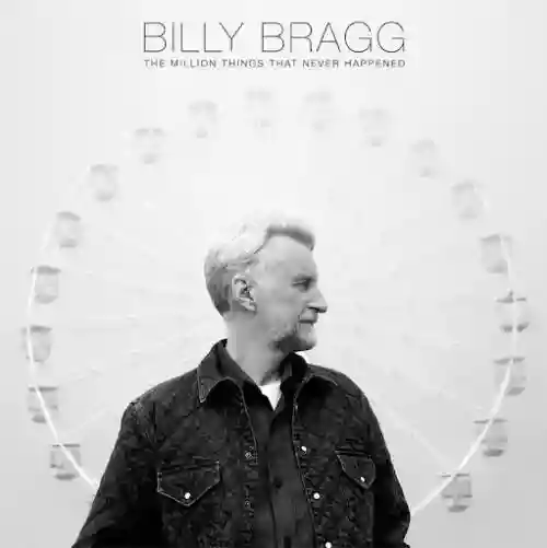Cover Billy Bragg - The Million Things That Never Happened