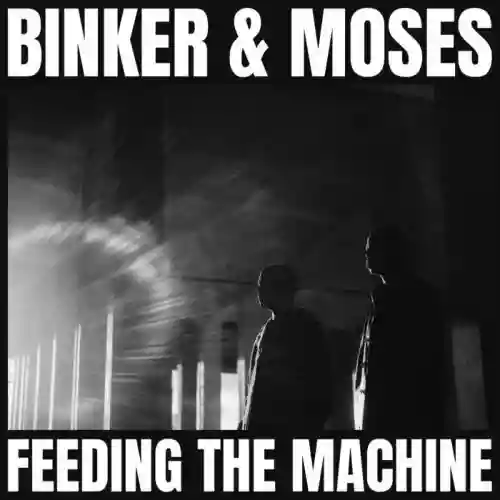 Cover Binker & Moses - Feeding The Machine