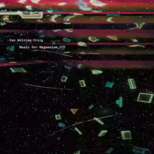 Cover Ian William Craig - MUSIC FOR MAGNESIUM 173