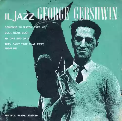 George Gershwin: Someone to watch over me/Blah blah blah/My one and only/From me