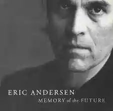 Eric Andersen: Memory Of The Future