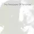 <b>The Telescopes</b> • OF TOMMOROW
