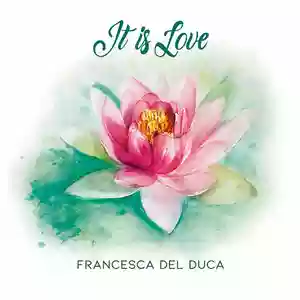 Francesca Del Duca -It Is Love