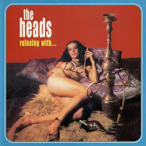 The Heads: Relaxing With...