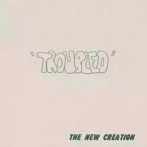 Cover The New Creation - Troubled