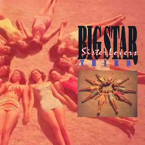 Big Star: Third / Sister Lovers