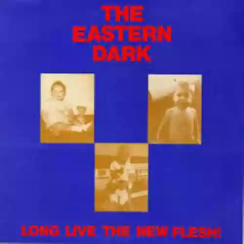Cover The Eastern Dark - Long Live the New Flesh